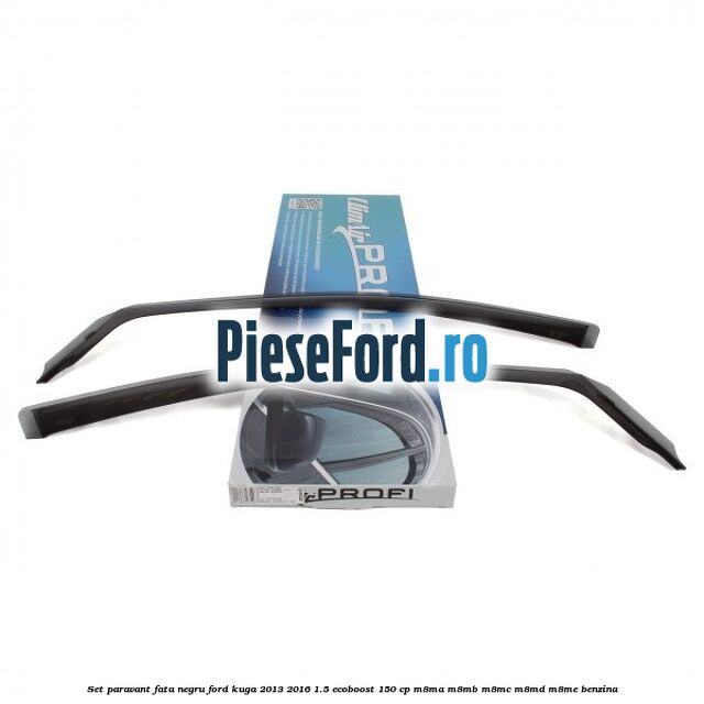Set paravant fata negru Ford Kuga 2013-2016 1.5 EcoBoost 150 cp M8MA, M8MB, M8MC, M8MD, M8ME benzina