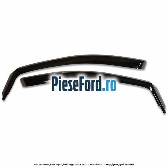 Set paravant fata negru Ford Kuga 2013-2016 1.6 EcoBoost 150 cp Set paravant fata negru Ford Kuga 2013-2016 1.6 EcoBoost 150 cp JQMA, JQMB benzina