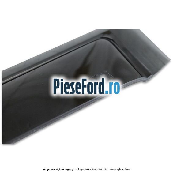 Set paravant fata negru Ford Kuga 2013-2016 2.0 TDCi 140 cp Set paravant fata negru Ford Kuga 2013-2016 2.0 TDCi 140 cp UFMA diesel