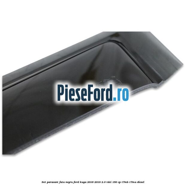 Set paravant fata negru Ford Kuga 2016-2018 2.0 TDCi 150 cp T7MB, T7MA diesel