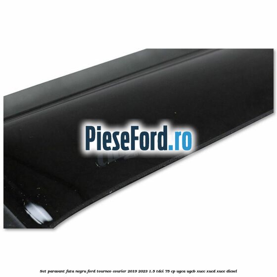 Set paravant fata negru Ford Tourneo Courier 2019-2023 1.5 TDCi 75 cp UGCA, UGCB, XUCC, XUCD, XUCE, diesel