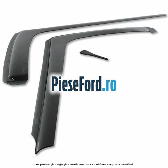 Set paravant fata, negru Ford Transit 2014-2018 2.2 TDCi 4x4 155 cp CV24, CVR5 diesel
