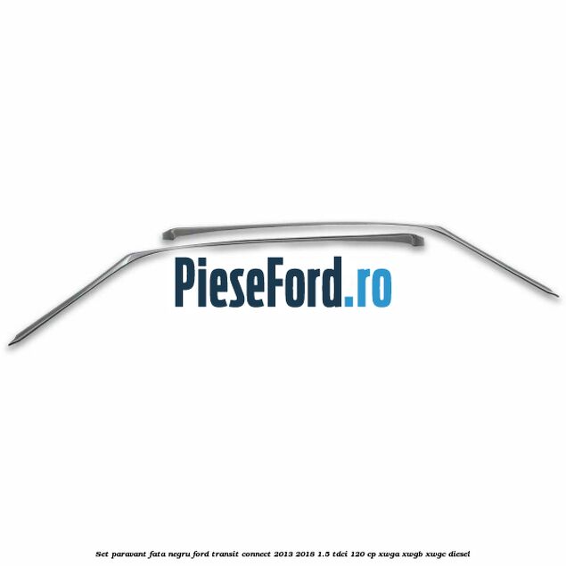 Set paravant fata, negru Ford Transit Connect 2013-2018 1.5 TDCi 120 cp Set paravant fata, negru Ford Transit Connect 2013-2018 1.5 TDCi 120 cp XWGA, XWGB, XWGC diesel