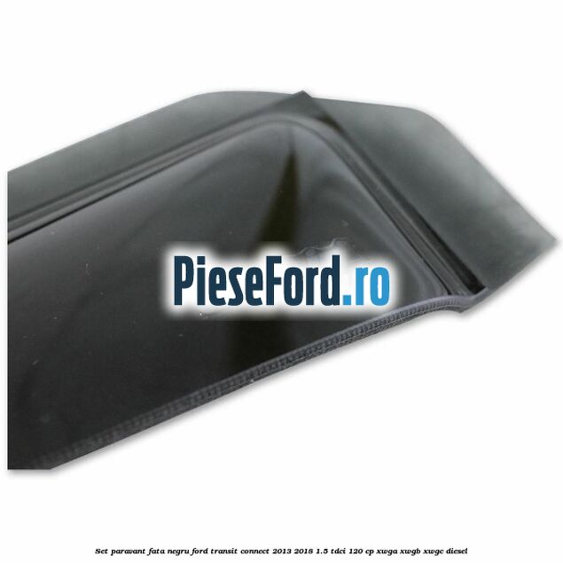 Set paravant fata, negru Ford Transit Connect 2013-2018 1.5 TDCi 120 cp Set paravant fata, negru Ford Transit Connect 2013-2018 1.5 TDCi 120 cp XWGA, XWGB, XWGC diesel