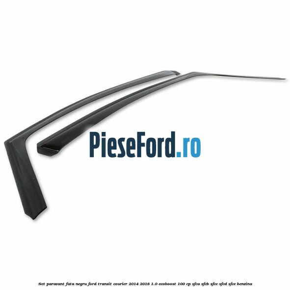 Set paravant fata negru Ford Transit Courier 2014-2018 1.0 EcoBoost 100 cp SFCA, SFCB, SFCC, SFCD, SFCE benzina