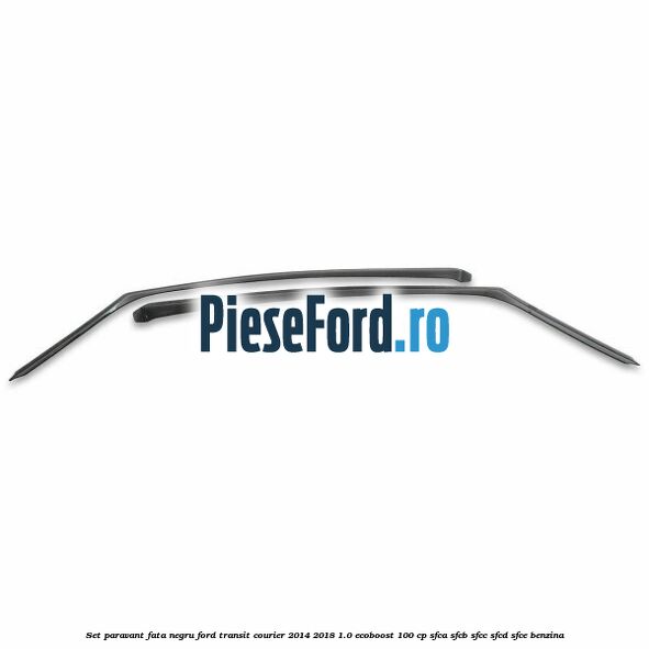 Set paravant fata negru Ford Transit Courier 2014-2018 1.0 EcoBoost 100 cp SFCA, SFCB, SFCC, SFCD, SFCE benzina