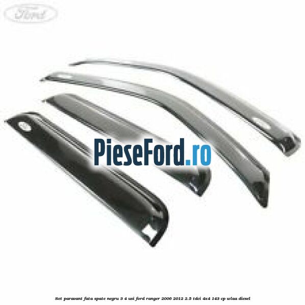 Set paravant fata spate negru 3/4 usi Ford Ranger 2006-2012 2.5 TDCi 4x4 143 cp Set paravant fata spate negru 3/4 usi Ford Ranger 2006-2012 2.5 TDCi 4x4 143 cp WLAA diesel