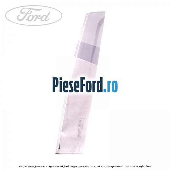 Set paravant fata spate negru 3/4 usi Ford Ranger 2012-2015 3.2 TDCi 4x4 200 cp Set paravant fata spate negru 3/4 usi Ford Ranger 2012-2015 3.2 TDCi 4x4 200 cp ENSA, SA2R, SA2S, SA2W, SAFA diesel