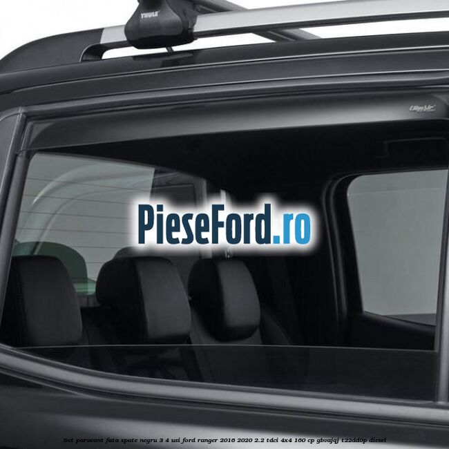 Set paravant fata spate negru 3/4 usi Ford Ranger 2016-2020 2.2 TDCi 4x4 160 cp Set paravant fata spate negru 3/4 usi Ford Ranger 2016-2020 2.2 TDCi 4x4 160 cp GBVAJQJ, T22DD0P diesel