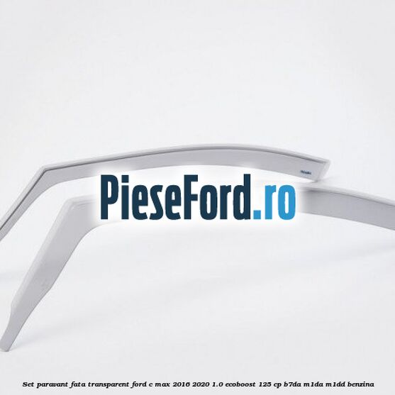 Set paravant fata transparent Ford C-Max 2016-2020 1.0 EcoBoost 125 cp B7DA, M1DA, M1DD benzina