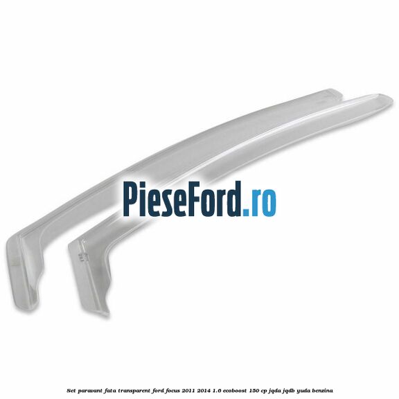 Set paravant fata, transparent Ford Focus 2011-2014 1.6 EcoBoost 150 cp JQDA, JQDB, YUDA benzina