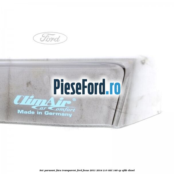 Set paravant fata, transparent Ford Focus 2011-2014 2.0 TDCi 140 cp Set paravant fata, transparent Ford Focus 2011-2014 2.0 TDCi 140 cp UFDB diesel