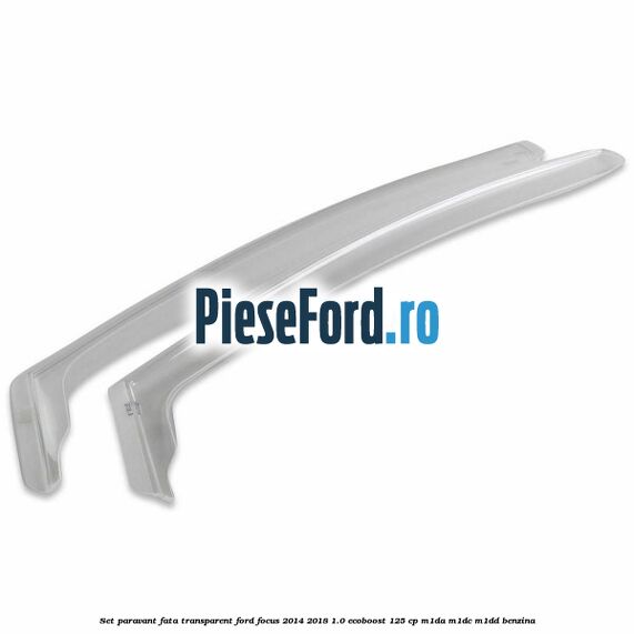 Set paravant fata, transparent Ford Focus 2014-2018 1.0 EcoBoost 125 cp