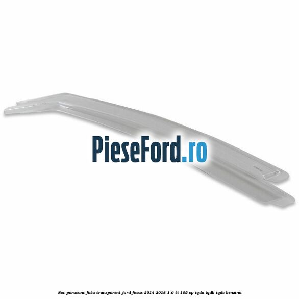 Set paravant fata, transparent Ford Focus 2014-2018 1.6 Ti 105 cp Set paravant fata, transparent Ford Focus 2014-2018 1.6 Ti 105 cp IQDA, IQDB, IQDC benzina