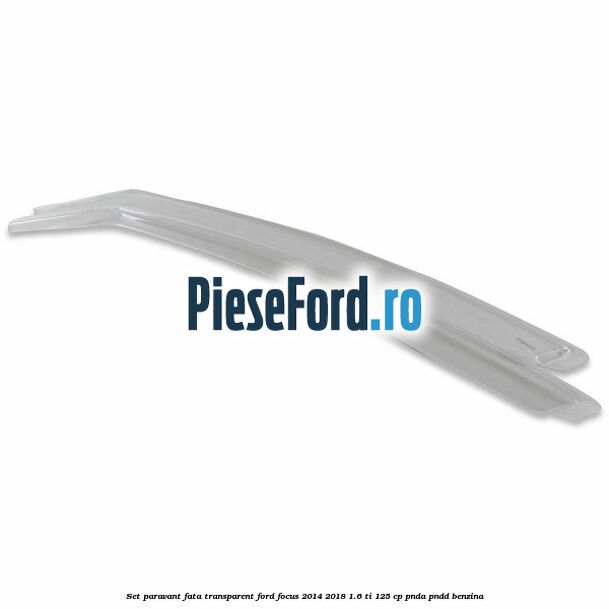 Set paravant fata, transparent Ford Focus 2014-2018 1.6 Ti 125 cp PNDA, PNDD benzina