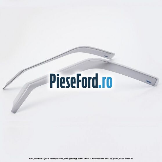 Set paravant fata transparent Ford Galaxy 2007-2014 1.6 EcoBoost 160 cp JTWA, JTWB benzina