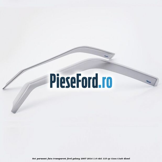 Set paravant fata transparent Ford Galaxy 2007-2014 1.6 TDCi 115 cp T1WA, T1WB diesel