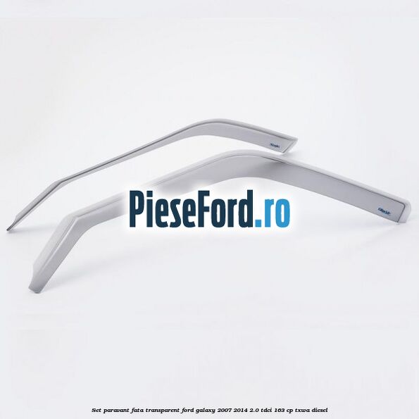 Set paravant fata transparent Ford Galaxy 2007-2014 2.0 TDCi 163 cp TXWA diesel