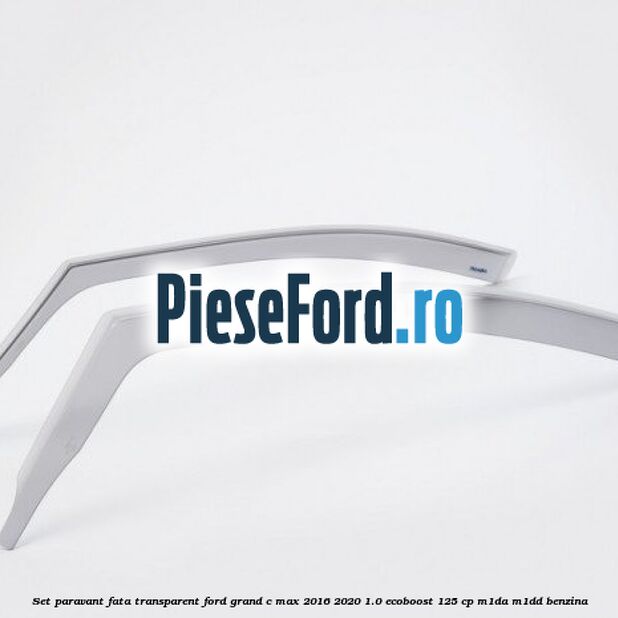Set paravant fata transparent Ford Grand C-Max 2016-2020 1.0 EcoBoost 125 cp
