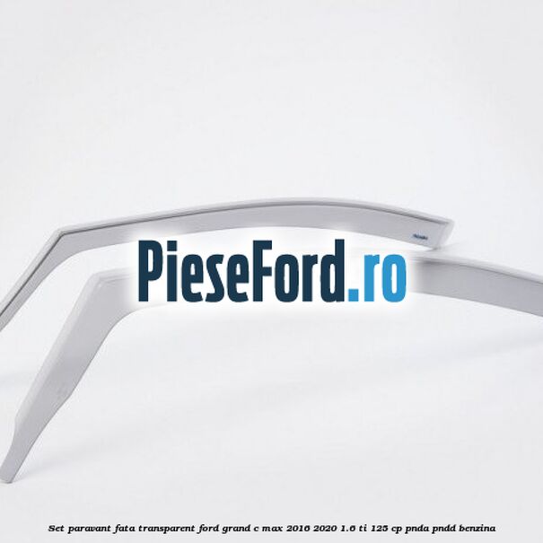 Set paravant fata transparent Ford Grand C-Max 2016-2020 1.6 Ti 125 cp PNDA, PNDD benzina