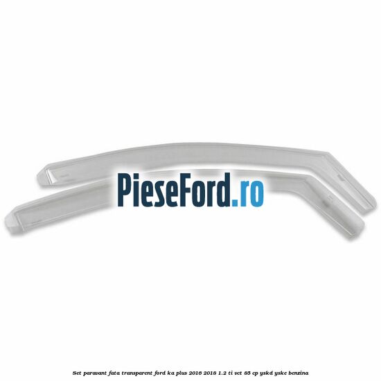 Set paravant fata, transparent Ford Ka plus 2016-2018 1.2 Ti-VCT 85 cp YSKD, YSKE benzina