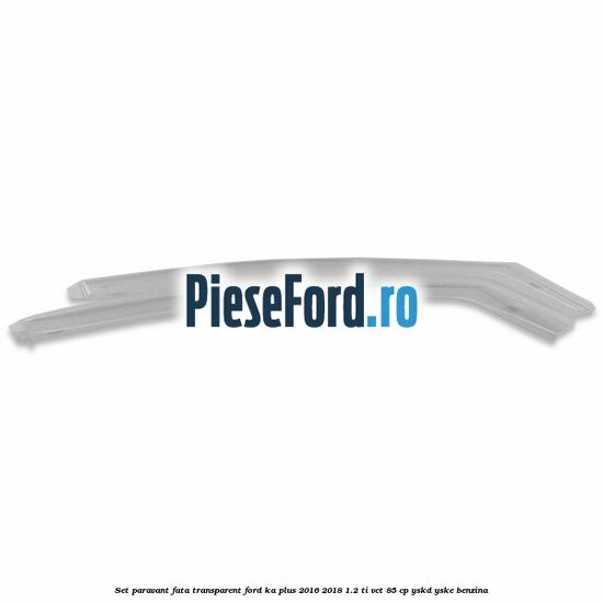 Set paravant fata, transparent Ford Ka plus 2016-2018 1.2 Ti-VCT 85 cp Set paravant fata, transparent Ford Ka plus 2016-2018 1.2 Ti-VCT 85 cp YSKD, YSKE benzina