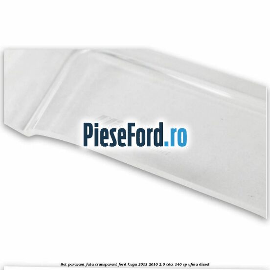Set paravant fata transparent Ford Kuga 2013-2016 2.0 TDCi 140 cp UFMA diesel