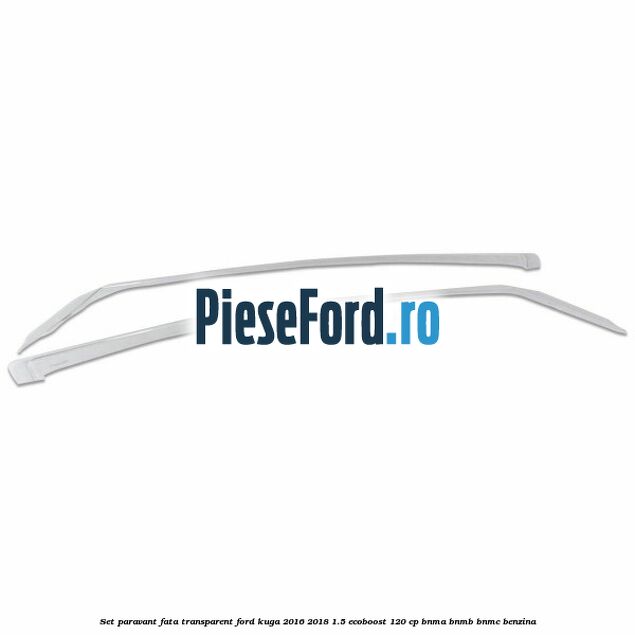 Set paravant fata transparent Ford Kuga 2016-2018 1.5 EcoBoost 120 cp BNMA, BNMB, BNMC benzina
