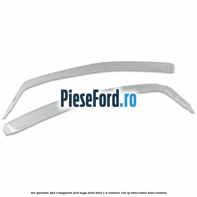 Set paravant fata transparent Ford Kuga 2016-2018 1.5 EcoBoost 120 cp BNMA, BNMB, BNMC benzina