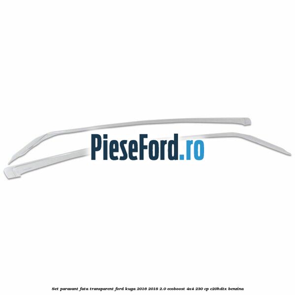 Set paravant fata transparent Ford Kuga 2016-2018 2.0 EcoBoost 4x4 230 cp C20HDTX benzina