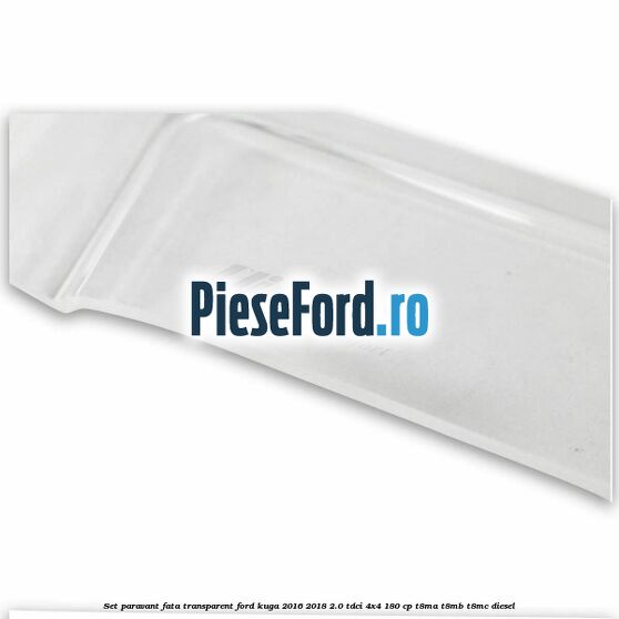 Set paravant fata transparent Ford Kuga 2016-2018 2.0 TDCi 4x4 180 cp T8MA, T8MB, T8MC diesel