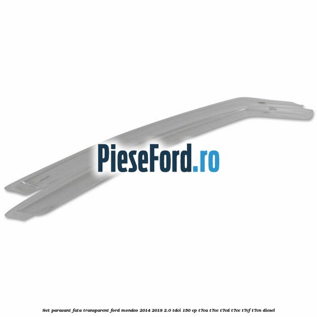 Set paravant fata transparent Ford Mondeo 2014-2018 2.0 TDCi 150 cp T7CA, T7CC, T7CD, T7CE, T7CF, T7CN diesel
