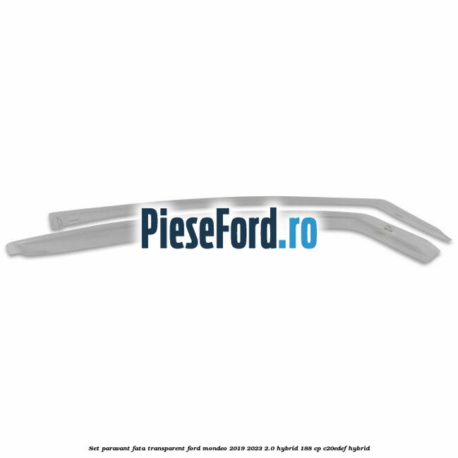 Set paravant fata transparent Ford Mondeo 2019-2023 2.0 Hybrid 188 cp C20EDEF hybrid