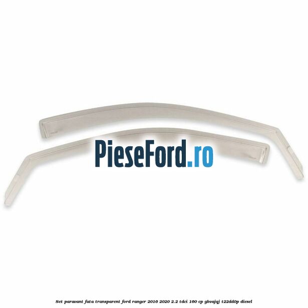 Set paravant fata, transparent Ford Ranger 2016-2020 2.2 TDCi 160 cp GBVAJQJ, T22DD0P diesel