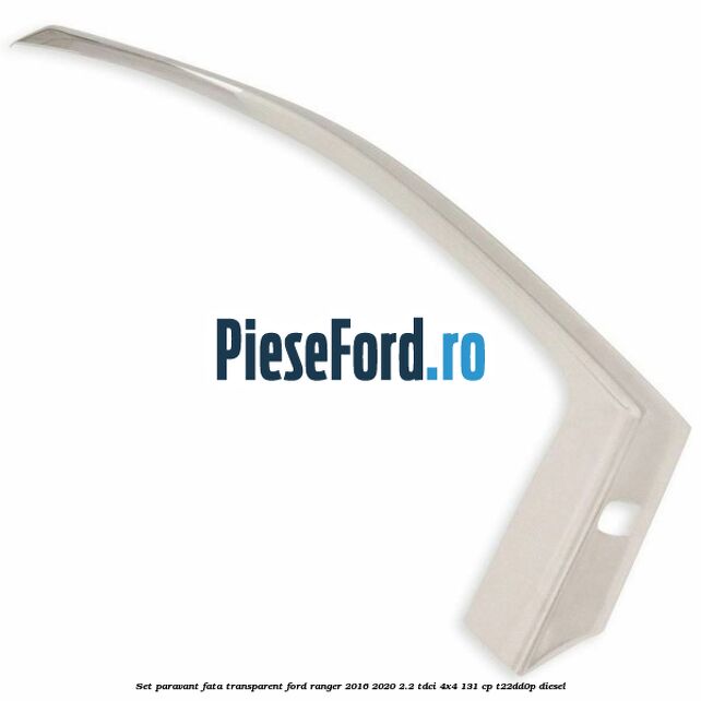 Set paravant fata, transparent Ford Ranger 2016-2020 2.2 TDCi 4x4 131 cp T22DD0P diesel