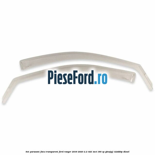 Set paravant fata, transparent Ford Ranger 2016-2020 2.2 TDCi 4x4 160 cp GBVAJQJ, T22DD0P diesel