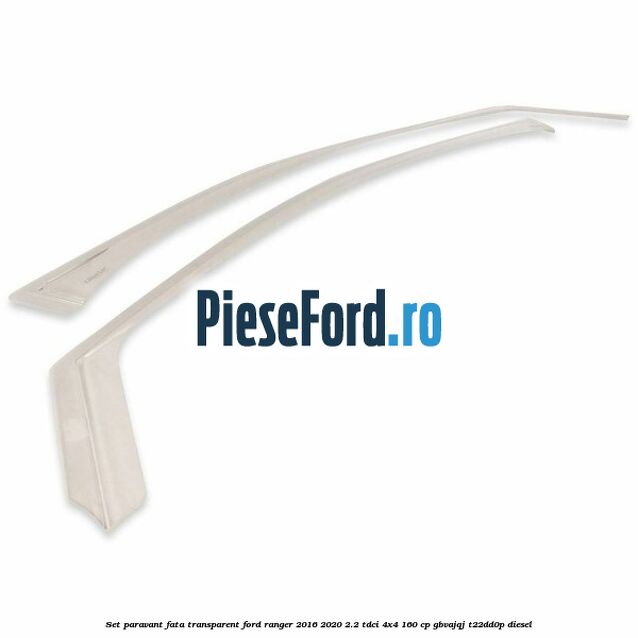 Set paravant fata, transparent Ford Ranger 2016-2020 2.2 TDCi 4x4 160 cp GBVAJQJ, T22DD0P diesel