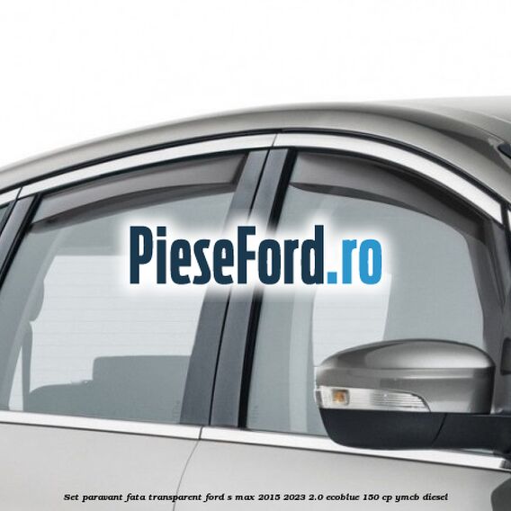 Set paravant fata, transparent Ford S-Max 2015-2023 2.0 EcoBlue 150 cp YMCB diesel