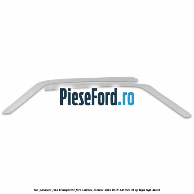 Set paravant fata, transparent Ford Tourneo Connect 2013-2018 1.6 TDCi 95 cp TZGA, TZGB diesel