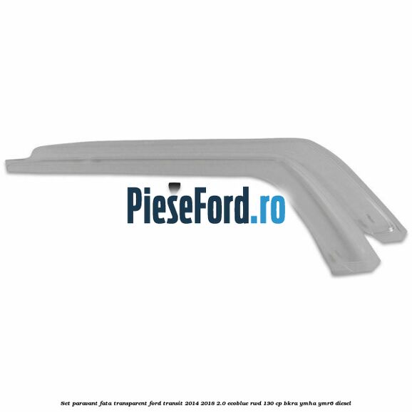 Set paravant fata, transparent Ford Transit 2014-2018 2.0 EcoBlue RWD 130 cp BKRA, YMHA, YMR6 diesel