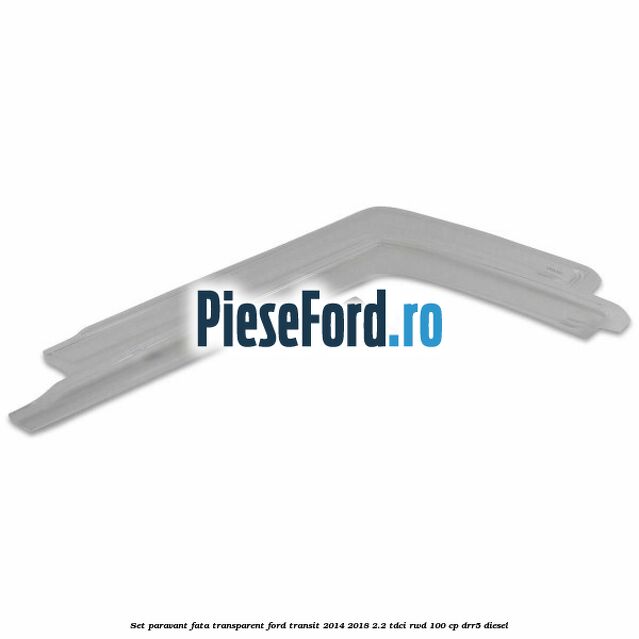 Set paravant fata, transparent Ford Transit 2014-2018 2.2 TDCi RWD 100 cp Set paravant fata, transparent Ford Transit 2014-2018 2.2 TDCi RWD 100 cp DRR5 diesel