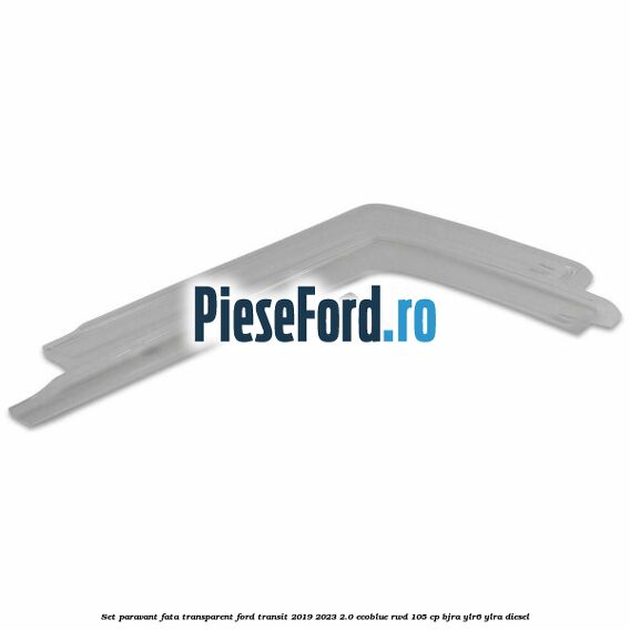 Set paravant fata, transparent Ford Transit 2019-2023 2.0 EcoBlue RWD 105 cp BJRA, YLR6, YLRA diesel