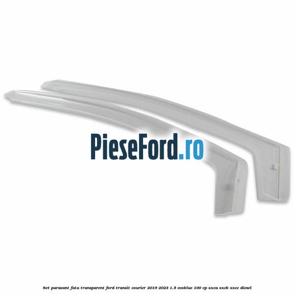 Set paravant fata transparent Ford Transit Courier 2019-2023 1.5 EcoBlue 100 cp XXCA, XXCB, XXCC diesel