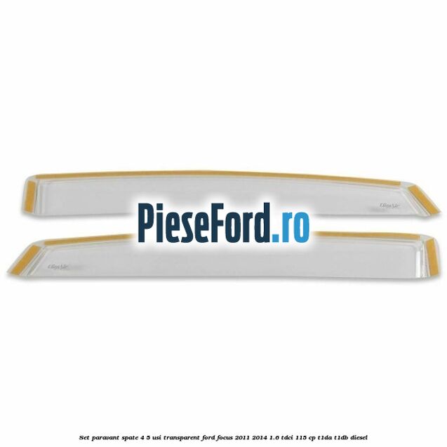 Set paravant spate 4/5 usi, transparent Ford Focus 2011-2014 1.6 TDCi 115 cp T1DA, T1DB diesel