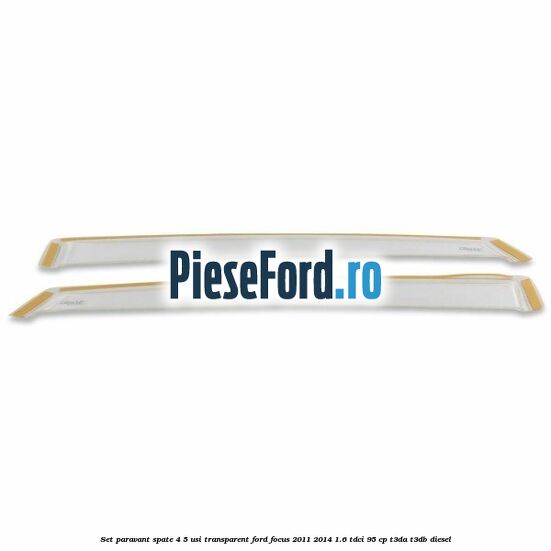 Set paravant spate 4/5 usi, transparent Ford Focus 2011-2014 1.6 TDCi 95 cp T3DA, T3DB diesel