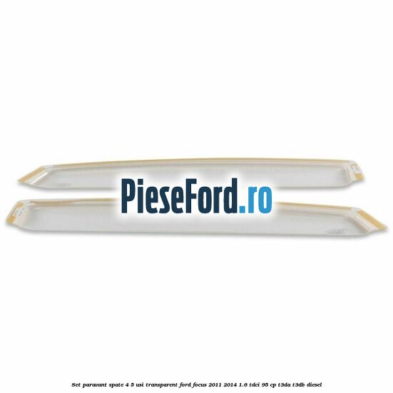 Set paravant spate 4/5 usi, transparent Ford Focus 2011-2014 1.6 TDCi 95 cp T3DA, T3DB diesel