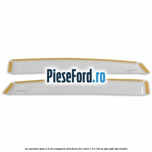 Set paravant spate 4/5 usi, transparent Ford Focus 2011-2014 1.6 Ti 105 cp IQDA, IQDB, IQDC benzina