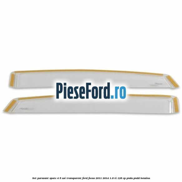 Set paravant spate 4/5 usi, transparent Ford Focus 2011-2014 1.6 Ti 125 cp Set paravant spate 4/5 usi, transparent Ford Focus 2011-2014 1.6 Ti 125 cp PNDA, PNDD benzina