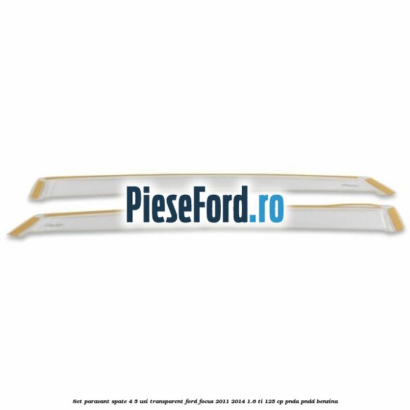 Set paravant spate 4/5 usi, transparent Ford Focus 2011-2014 1.6 Ti 125 cp Set paravant spate 4/5 usi, transparent Ford Focus 2011-2014 1.6 Ti 125 cp PNDA, PNDD benzina