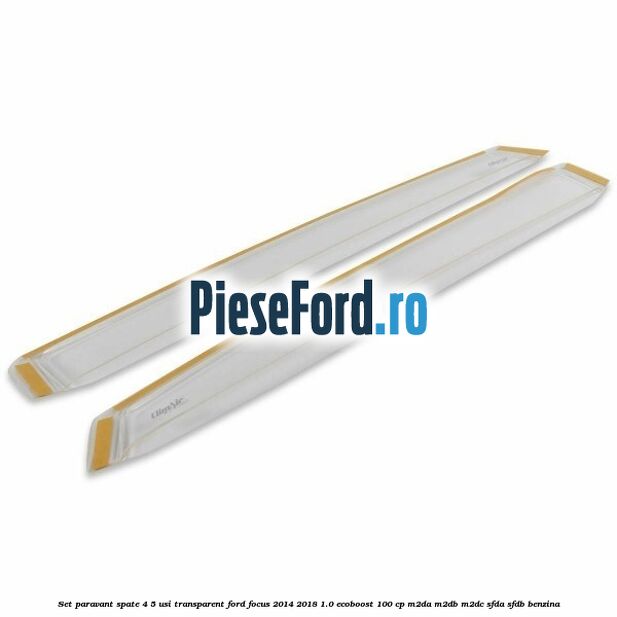 Set paravant spate 4/5 usi, transparent Ford Focus 2014-2018 1.0 EcoBoost 100 cp M2DA, M2DB, M2DC, SFDA, SFDB benzina